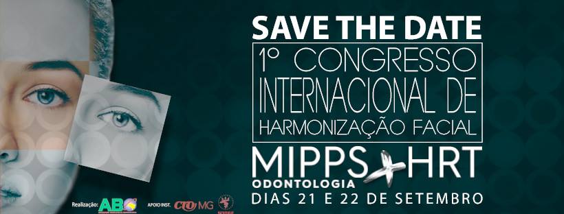 SAVE THE DATE - 1º CONGRESSO INTERNACIONAL DE HARMONIZAÇÃO FACIAL DE MINAS GERAIS MIPPS+HRT